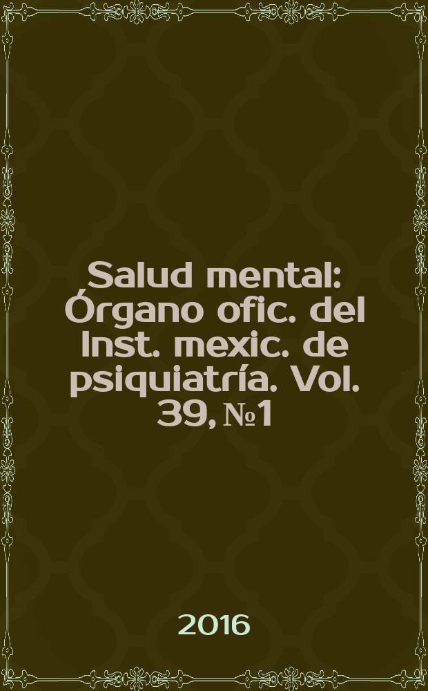 Salud mental : Órgano ofic. del Inst. mexic. de psiquiatría. Vol. 39, № 1