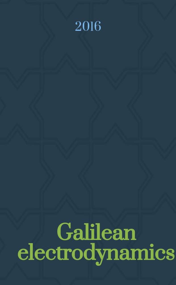 Galilean electrodynamics : Experience, reason a. simplicity above authority. Vol. 27, № 2