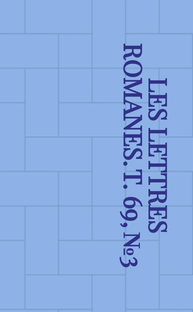 Les Lettres romanes. T. 69, № 3/4 : 2015
