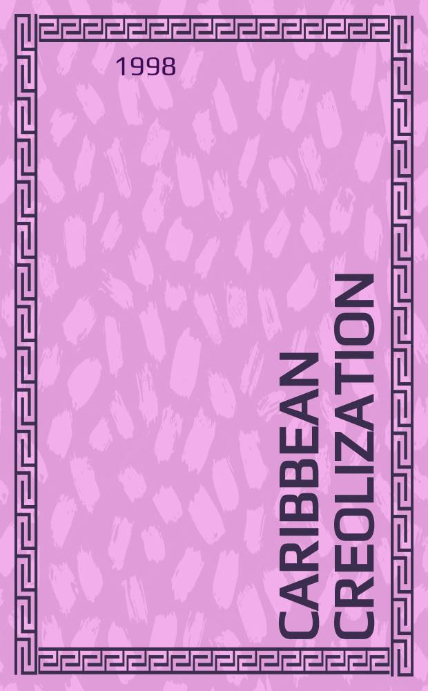 Caribbean creolization : reflections on the cultural dynamics of language, literature, and identity = Карибская креолизация. Размышления о культурной динамике языка, литературы и идентичности