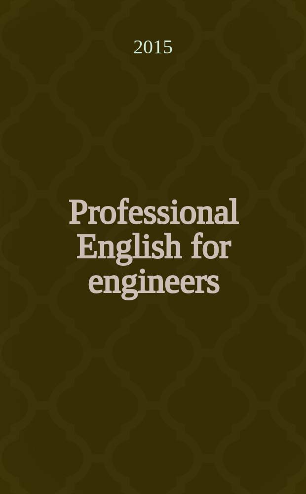 Professional English for engineers : учебное пособие для студентов, обучающихся по программам высшего профессионального образования по направлению подготовки 210100.62 Электроника и наноэлектроника