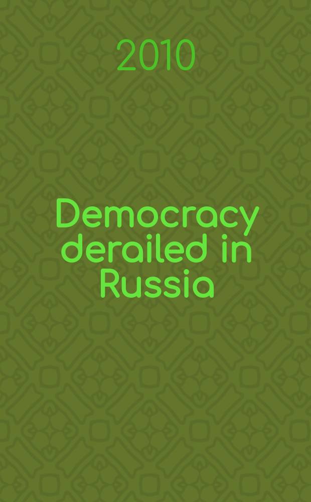 Democracy derailed in Russia : the failure of open politics = Сошедшая с рельсов демократия в России