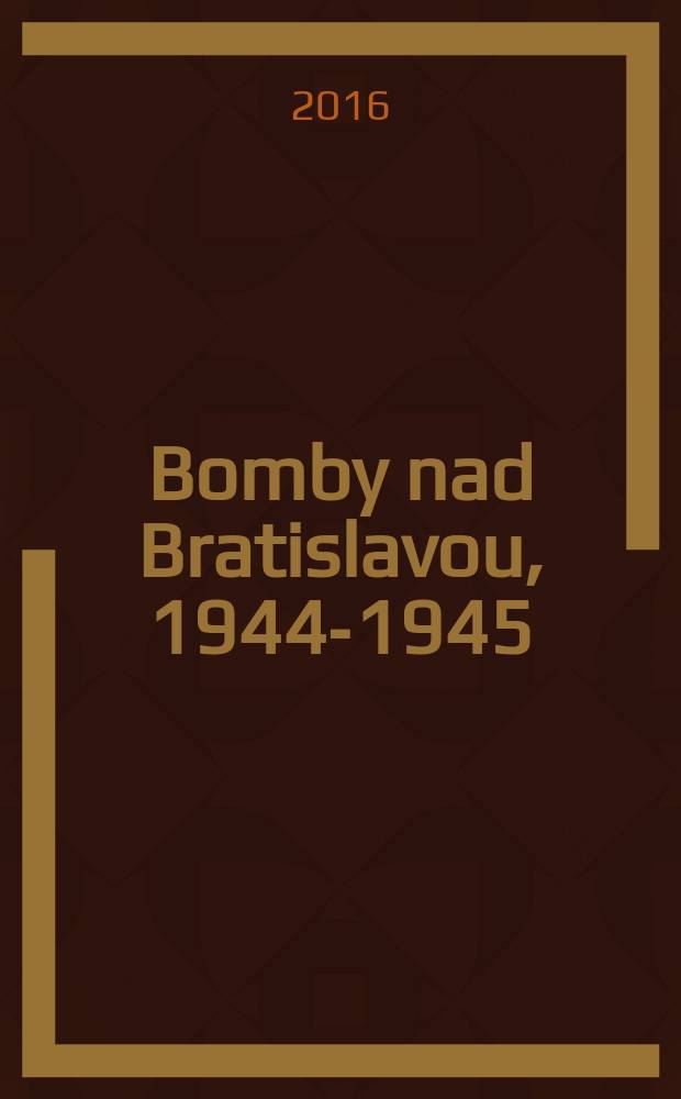Bomby nad Bratislavou, 1944-1945 = Бомбы над Братиславой, 1944-1945
