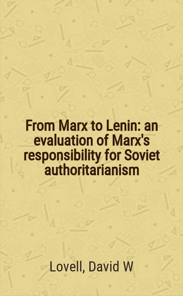 From Marx to Lenin : an evaluation of Marx's responsibility for Soviet authoritarianism = От Маркса до Ленина: оценка возможностей марксизма для советского авторитаризма