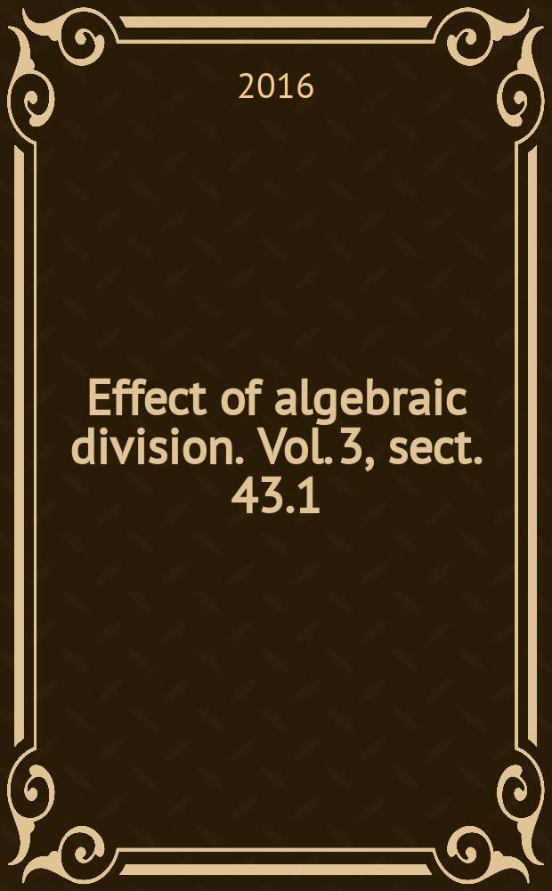 Effect of algebraic division. Vol. 3, sect. 43.1