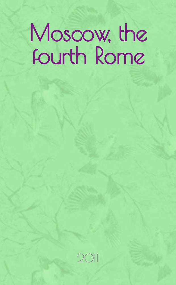 Moscow, the fourth Rome : Stalinism, cosmopolitanism, and the evolution of Soviet culture, 1931-1941 = Москва, четвертый Рим