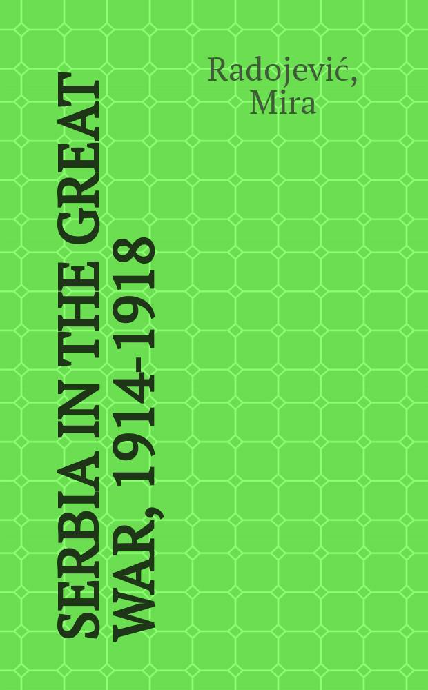 Serbia in the Great War, 1914-1918 : a short history