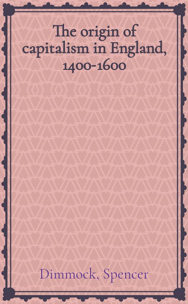 The origin of capitalism in England, 1400-1600 = Происхождение капитализма в Англии , 1400 - 1600 гг.
