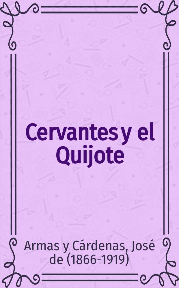 Cervantes y el Quijote : el hombre, el libro y la epoca = Сервантес и Дон-Кихот