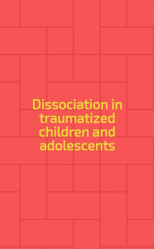 Dissociation in traumatized children and adolescents : theory and clinical interventions = Диссоциации в травматизации детей и подростков.