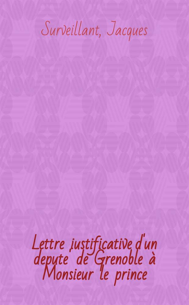 Lettre iustificative d'un depute' de Grenoble à Monsieur le prince