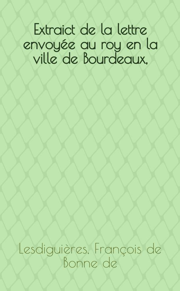 Extraict de la lettre envoyée au roy en la ville de Bourdeaux,