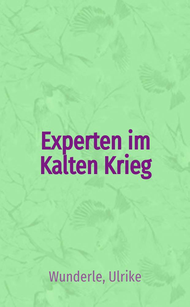 Experten im Kalten Krieg : Kriegserfahrungen und Friedenskonzeptionen US-amerikanischer Kernphysiker, 1920-1963 = Эксперты в холодной войне