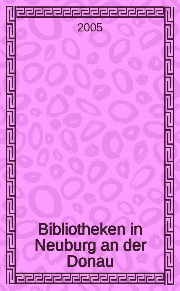 Bibliotheken in Neuburg an der Donau : Sammlungen von Pfalzgrafen, M&ouml;nchen und Humanisten = Библиотеки в Нойбург-на-Дунае