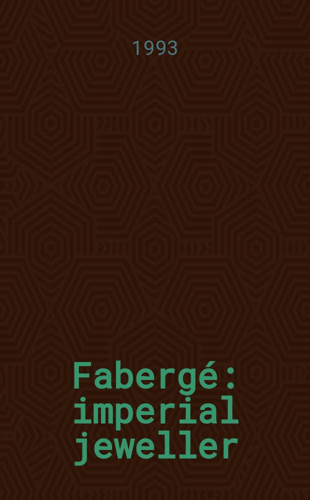 Fabergé: imperial jeweller : a catalogue of the Exhibition, State Hermitage museum, St. Petersburg, Russia, 18 June - 15 August 1993 etc. = Фаберже: ювелирная империя