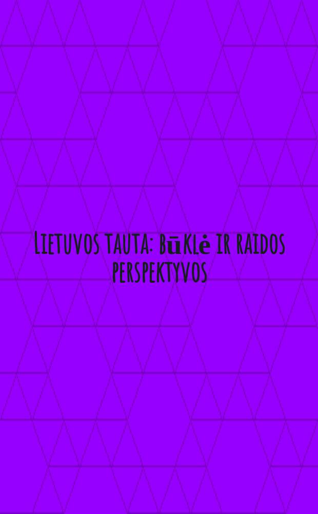 Lietuvos tauta: būklė ir raidos perspektyvos = Литовский народ: состояние и перспективы развития