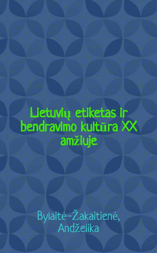 Lietuvių etiketas ir bendravimo kultūra XX amžiuje : monografija = Литовский этикет и культура общения