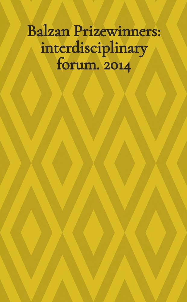 Balzan Prizewinners : interdisciplinary forum. 2014