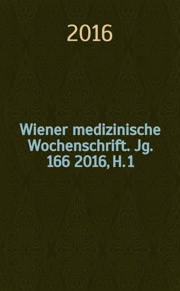 Wiener medizinische Wochenschrift. Jg. 166 2016, H. 1/2