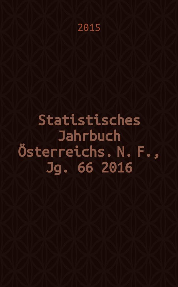 Statistisches Jahrbuch Österreichs. N. F., Jg. 66 2016