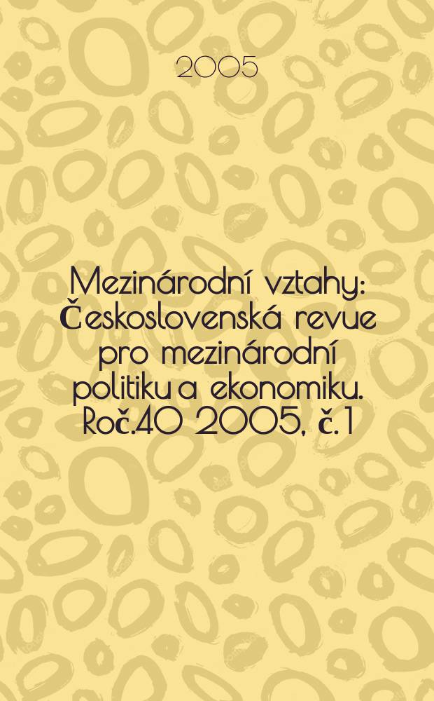 Mezinárodní vztahy : Československá revue pro mezinárodní politiku a ekonomiku. Roč.40 2005, č. 1