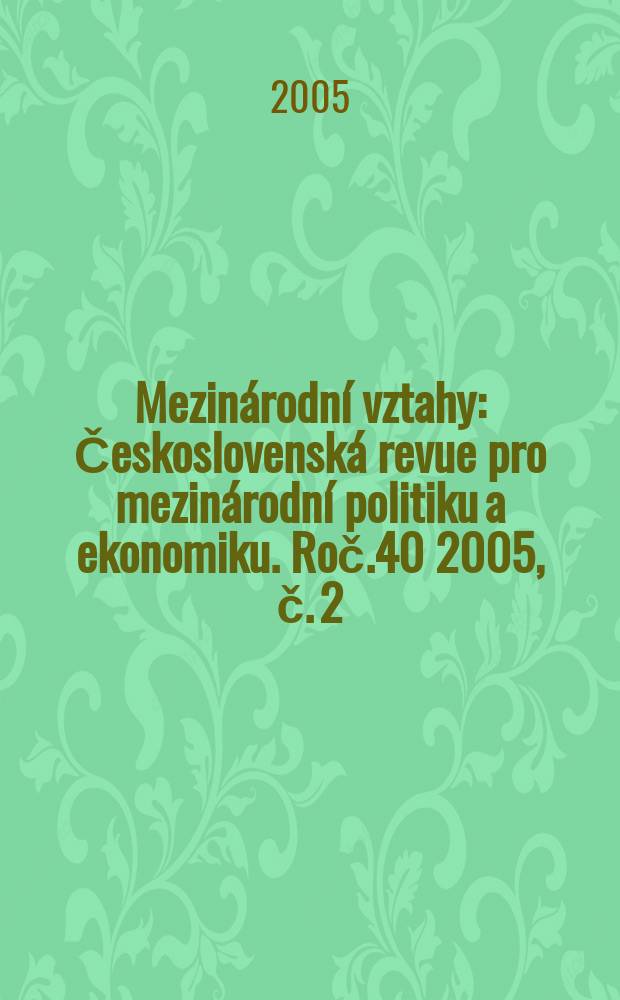 Mezinárodní vztahy : Československá revue pro mezinárodní politiku a ekonomiku. Roč.40 2005, č. 2