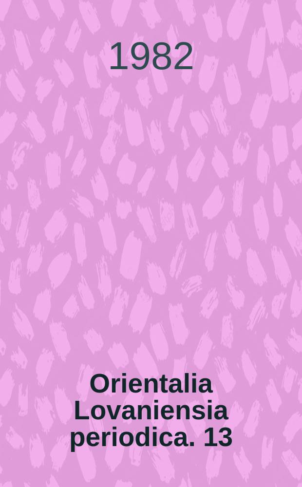 Orientalia Lovaniensia periodica. 13