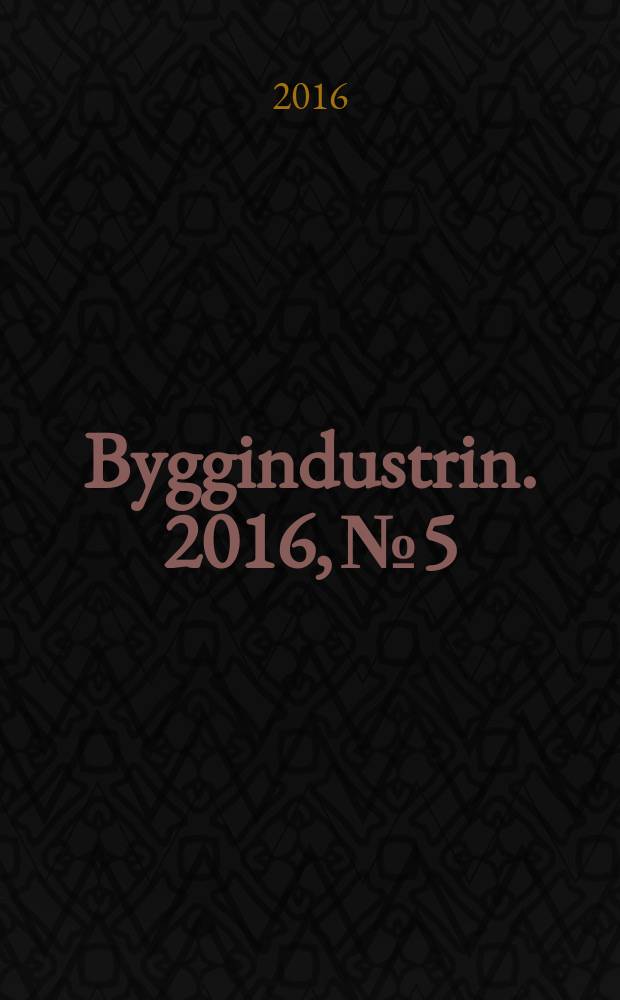 Byggindustrin. 2016, № 5