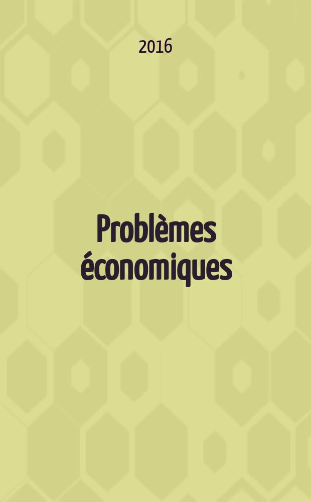Problèmes économiques : Sélection hebdomadaire de presse française et étrangère. 2016, № 3127