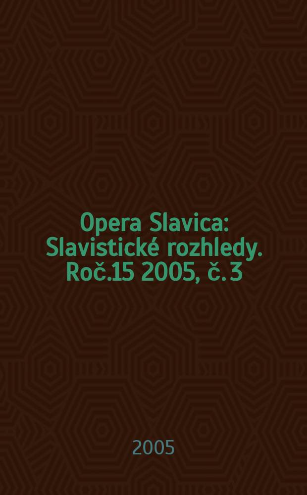 Opera Slavica : Slavistické rozhledy. Roč.15 2005, č. 3