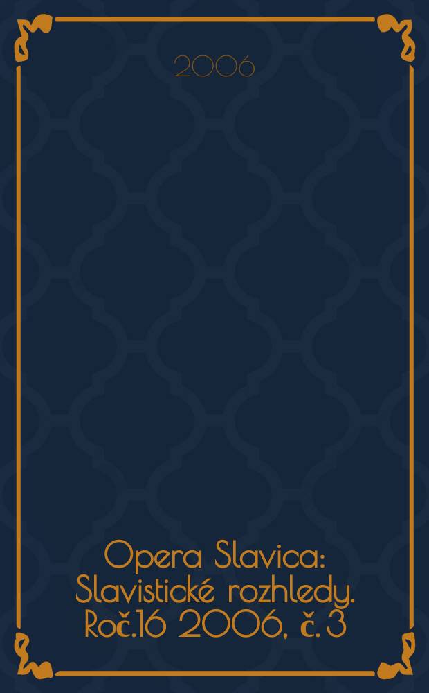 Opera Slavica : Slavistick&eacute; rozhledy. Roč.16 2006, č. 3