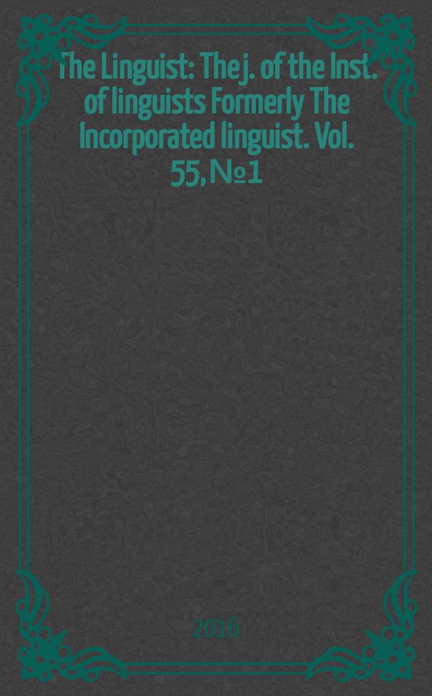 The Linguist : The j. of the Inst. of linguists Formerly The Incorporated linguist. Vol. 55, № 1