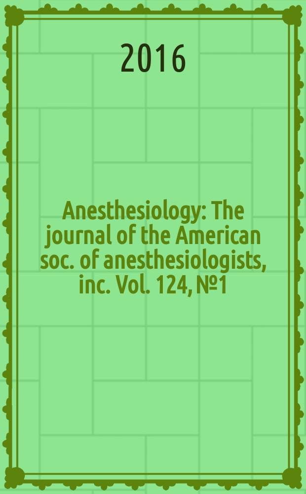 Anesthesiology : The journal of the American soc. of anesthesiologists, inc. Vol. 124, № 1