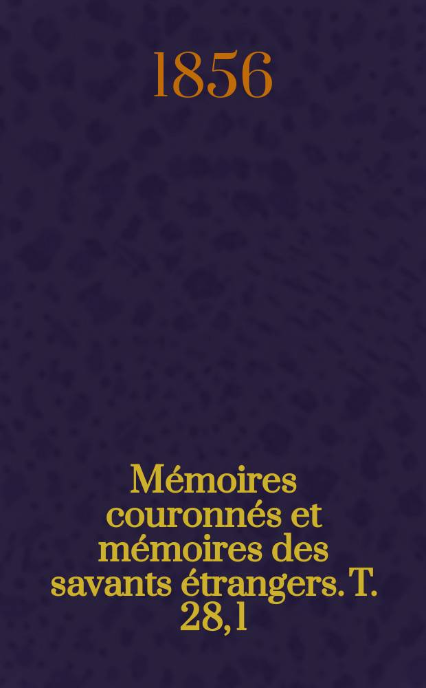 Mémoires couronnés et mémoires des savants étrangers. T. 28, [1] : La cause de la scintillation ne dériverait-elle point de phénomènes de réfraction et de dispersion par l'atmosphère?