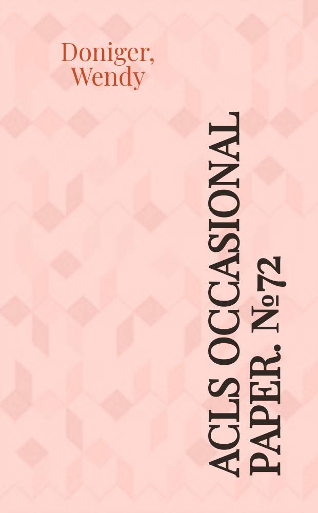 ACLS occasional paper. № 72 : A life of learning = Жизнь в учении: Уэнди Донигер