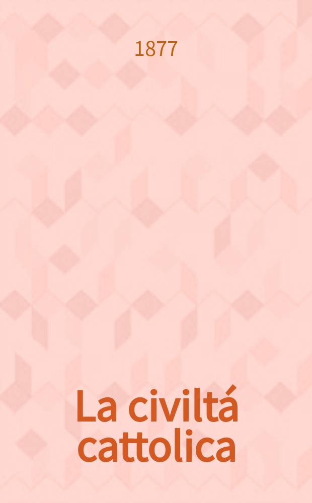 La civilt&aacute; cattolica : pubblicazione periodica per tutta l'Italia. Ser. 10, a. 28 1877, vol. 4, quad. 655