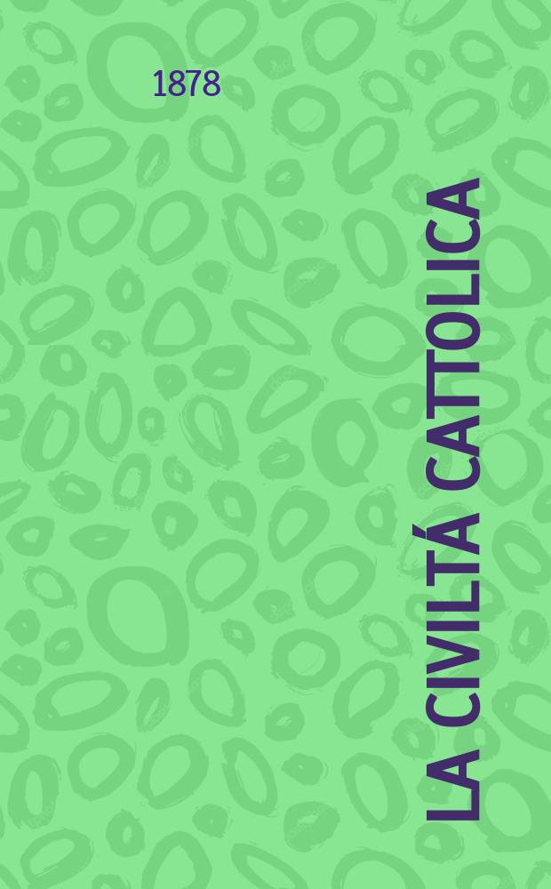 La civiltá cattolica : pubblicazione periodica per tutta l'Italia. Ser. 10, a. 29 1878, vol. 5, quad. 661