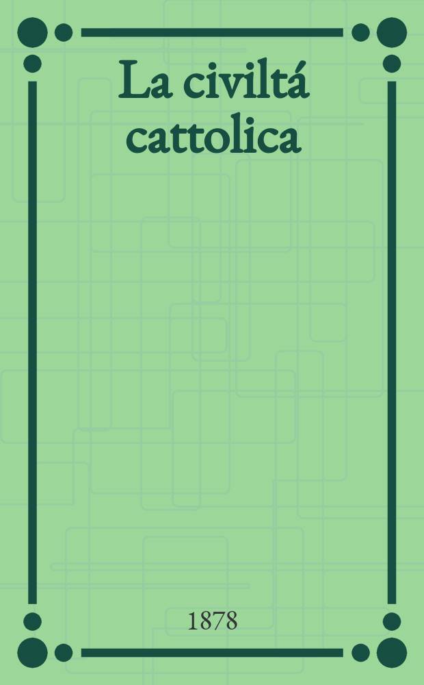 La civiltá cattolica : pubblicazione periodica per tutta l'Italia. Ser. 10, a. 29 1878, vol. 5, quad. 665