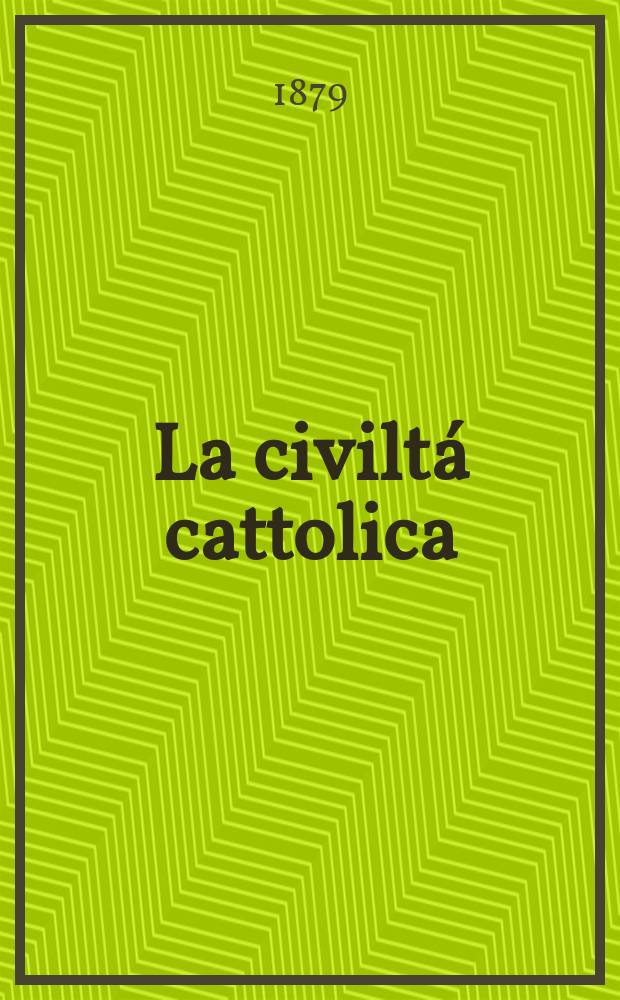 La civilt&aacute; cattolica : pubblicazione periodica per tutta l'Italia. Ser. 10, a. 30 1879, vol. 9, quad. 688