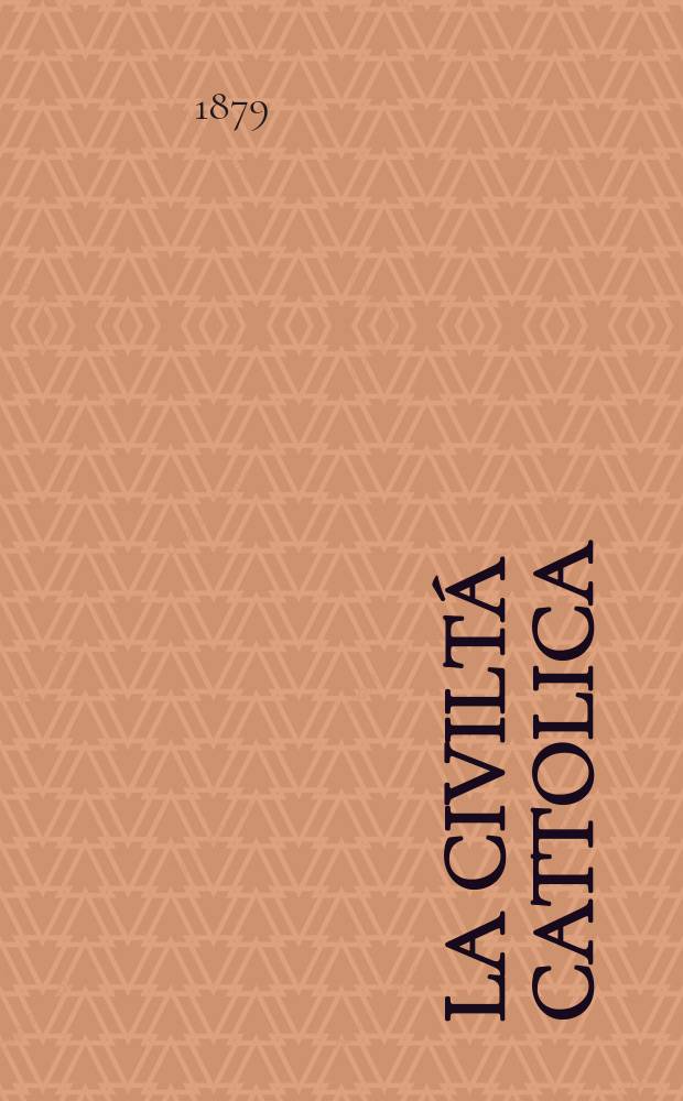 La civiltá cattolica : pubblicazione periodica per tutta l'Italia. Ser. 10, a. 30 1879, vol. 11, quad. 698