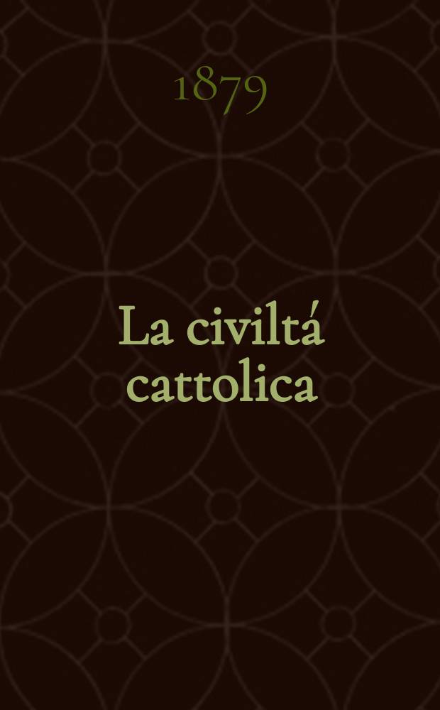 La civiltá cattolica : pubblicazione periodica per tutta l'Italia. Ser. 10, a. 30 1879, vol. 11, quad. 700
