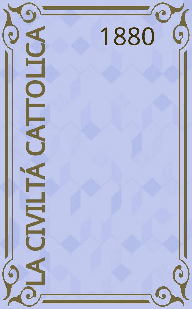La civilt&aacute; cattolica : pubblicazione periodica per tutta l'Italia. Ser. 11, a. 31 1880, vol. 2, quad. 716