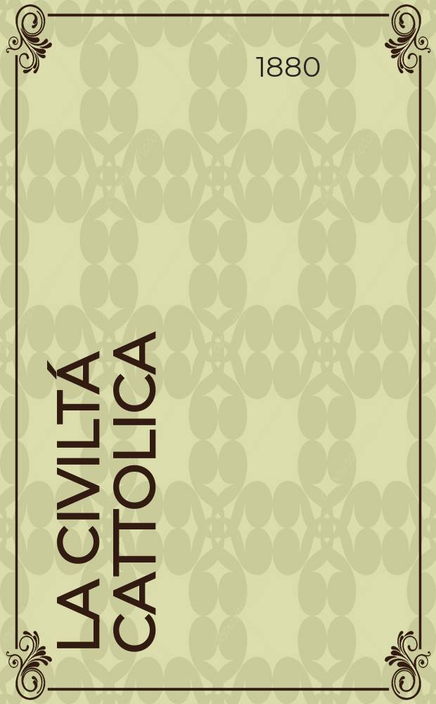 La civiltá cattolica : pubblicazione periodica per tutta l'Italia. Ser. 11, a. 31 1880, vol. 2, quad. 719