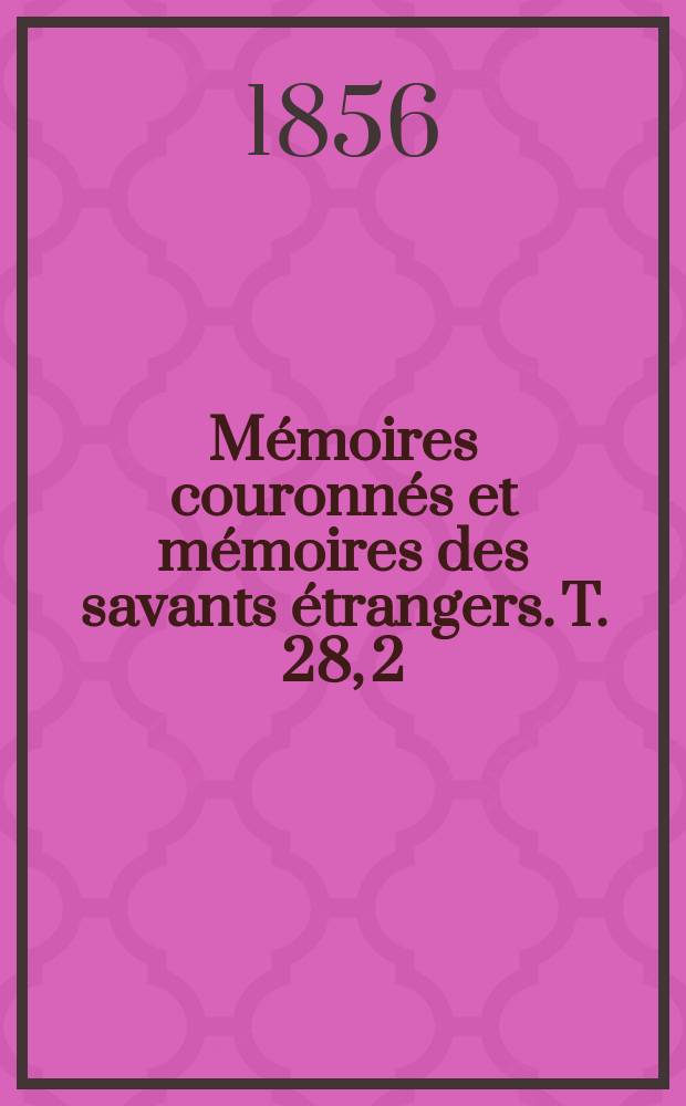 M&eacute;moires couronn&eacute;s et m&eacute;moires des savants &eacute;trangers. T. 28, [2] : M&eacute;moire historique et litt&eacute;raire sur le coll&egrave;ge des trois-langues &agrave; l'universit&eacute; de Louvain = Историко-литературный очерк о колледже 3-х языков в университете Лёвена