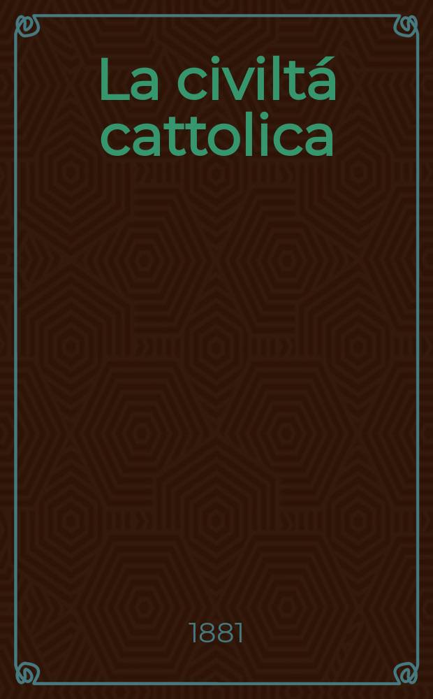 La civiltá cattolica : pubblicazione periodica per tutta l'Italia. Ser. 11, a. 32 1881, vol. 5, quad. 733