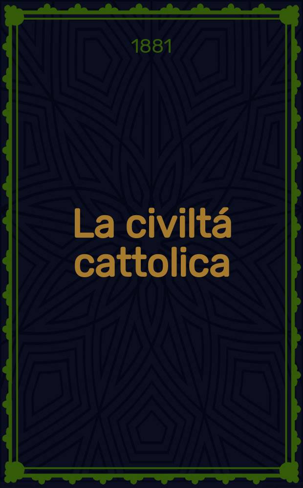 La civiltá cattolica : pubblicazione periodica per tutta l'Italia. Ser. 11, a. 32 1881, vol. 7, quad. 747