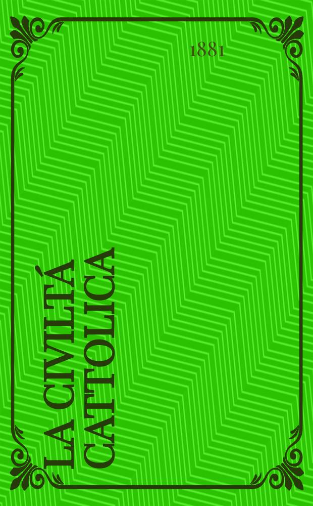 La civiltá cattolica : pubblicazione periodica per tutta l'Italia. Ser. 11, a. 32 1881, vol. 7, quad. 749
