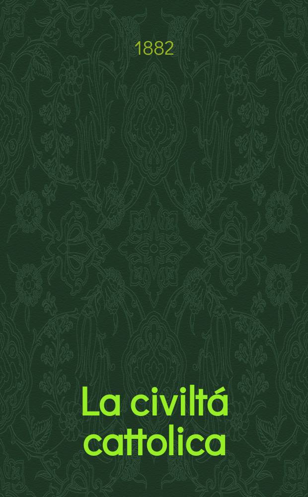 La civiltá cattolica : pubblicazione periodica per tutta l'Italia. Ser. 11, a. 33 1882, vol. 11, quad. 772