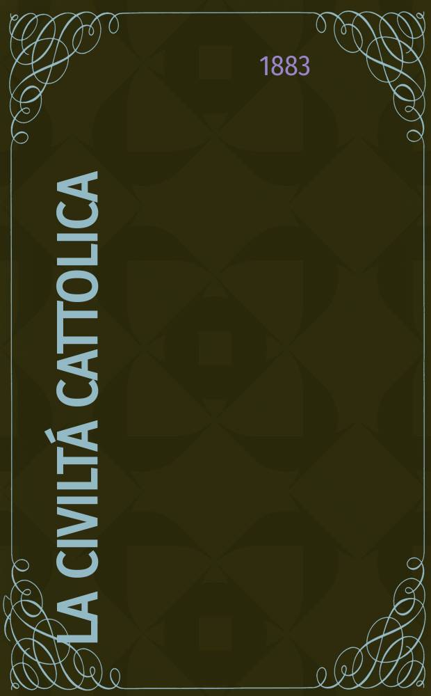 La civiltá cattolica : pubblicazione periodica per tutta l'Italia. Ser. 12, a. 34 1883, vol. 1, quad. 783