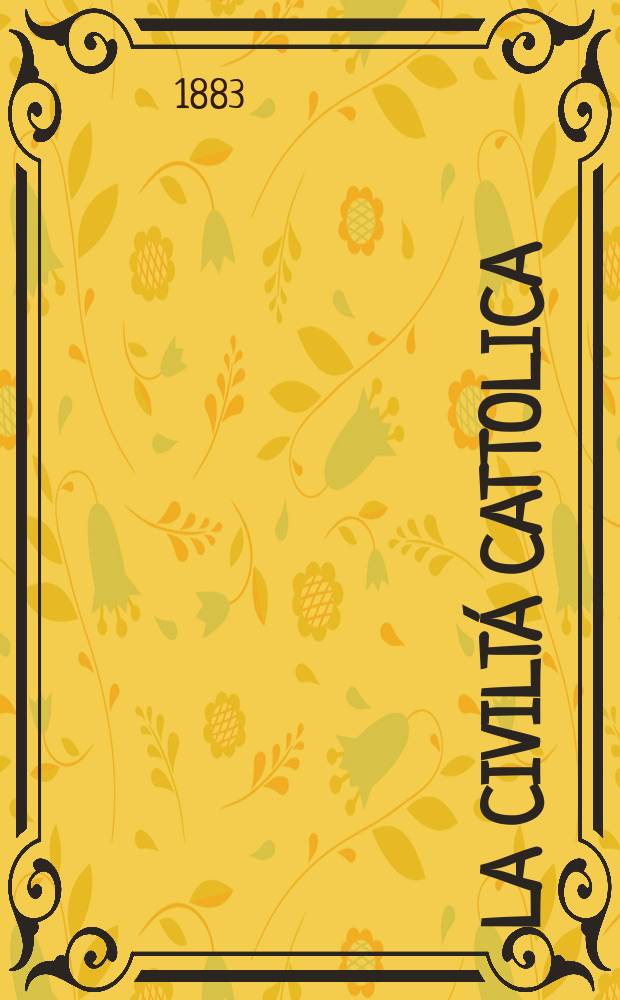 La civiltá cattolica : pubblicazione periodica per tutta l'Italia. Ser. 12, a. 34 1883, vol. 2, quad. 788